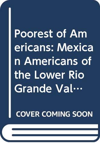 The poorest of Americans: The Mexican Americans of the lower Rio Grande Valley of Texas,Used