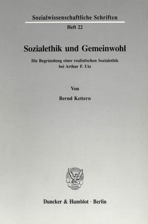 Sozialethik Und Gemeinwohl: Die Begrundung Einer Realistischen Sozialethik Bei Arthur F. Utz (Sozialwissenschaftliche Schriften),New