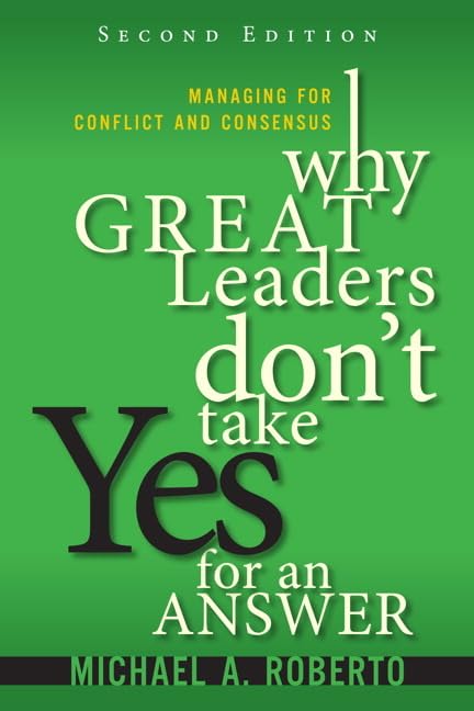 Why Great Leaders Don't Take Yes for an Answer: Managing for Conflict and Consensus,Used