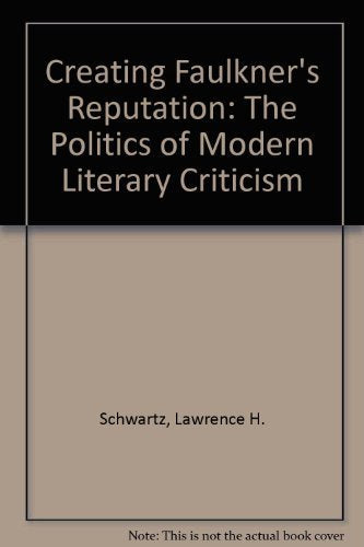 Creating Faulkner's Reputation: The Politics of Modern Literary Criticism,Used