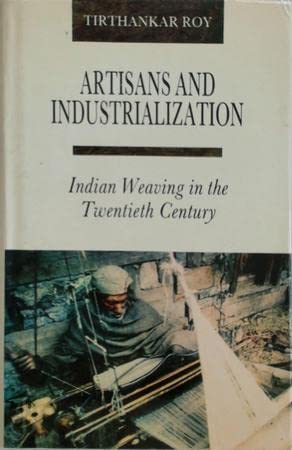 Artisans And Industrialization: Indian Weaving In The Twentieth Century