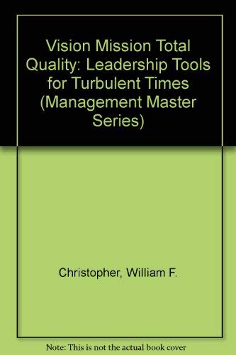 Vision Mission Total Quality: Leadership Tools for Turbulent Times (Management Master Series),Used