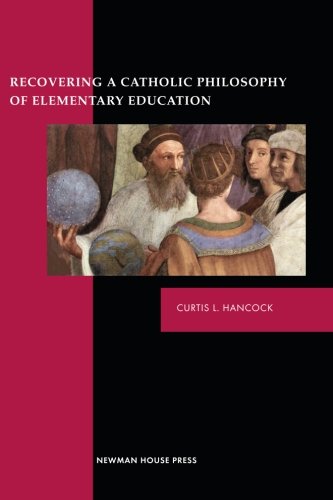 Recovering a Catholic Philosophy of Elementary Education,Used