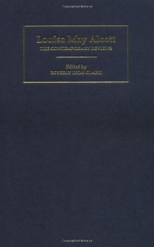 Louisa May Alcott: The Contemporary Reviews (American Critical Archives, Series Number 13),Used