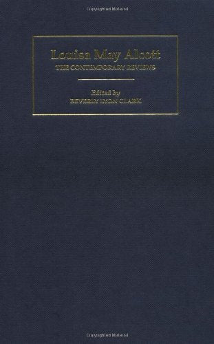 Louisa May Alcott: The Contemporary Reviews (American Critical Archives, Series Number 13),Used