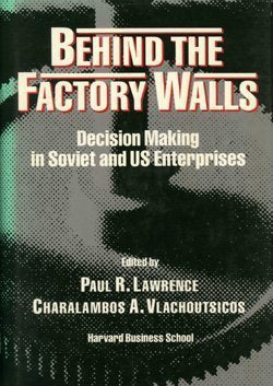 Behind The Factory Walls: Decision Making In Soviet And U.S. Enterprises