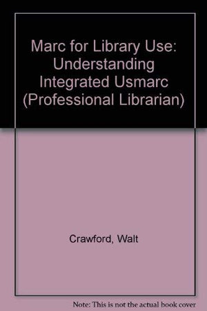 Marc for Library Use: Understanding Integrated Usmarc (Professional Librarian Series),Used