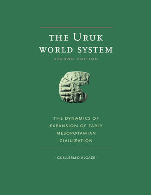 The Uruk World System: The Dynamics Of Expansion Of Early Mesopotamian Civilization, Second Edition,New