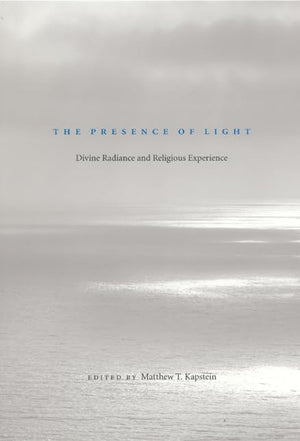 The Presence of Light: Divine Radiance and Religious Experience,Used