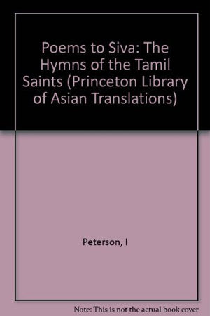 Poems to Siva: The Hymns of the Tamil Saints (Princeton Library of Asian Translations, 66),Used