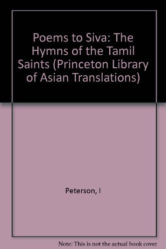 Poems to Siva: The Hymns of the Tamil Saints (Princeton Library of Asian Translations, 66),Used