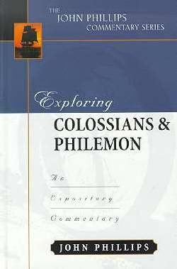 Exploring Colossians And Philemon (John Phillips Commentary Series),New