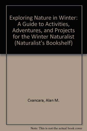 Exploring Nature in Winter: A Guide to Activities, Adventures, and Projects for the Winter Naturalist (Naturalist's Bookshelf),Used