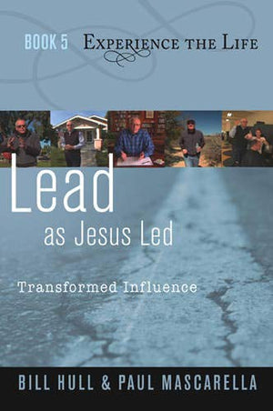 Lead as Jesus Led: Transformed Influence (Experience the Life, Book 5),New