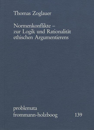 Normenkonflikte: Zur Logik Und Rationalitat Ethischen Argumentierens (Problemata) (German Edition),Used