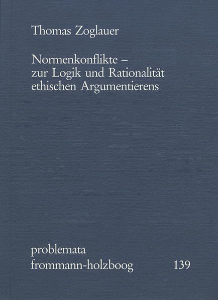 Normenkonflikte: Zur Logik Und Rationalitat Ethischen Argumentierens (Problemata) (German Edition),Used