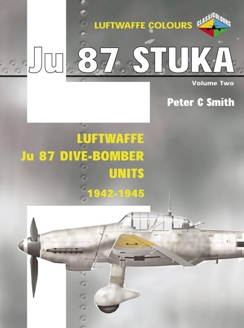 Stuka Volume Two: Luftwaffe Ju 87 DiveBomber Units 19421945 (Luftwaffe Colours)