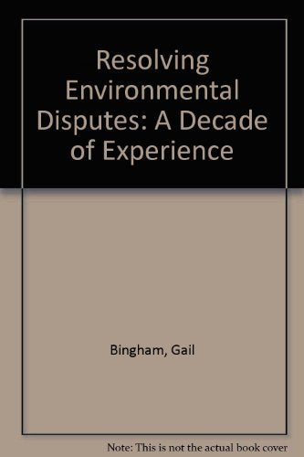 Resolving Environmental Disputes: A Decade of Experience,Used