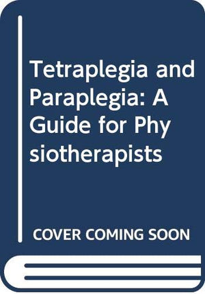 Tetraplegia and Paraplegia: A Guide for Physiotherapists,Used