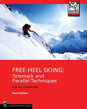 FreeHeel Skiing: Telemark and Parallel Techniques for All Conditions, 3rd Edition (Mountaineers Outdoor Expert),New