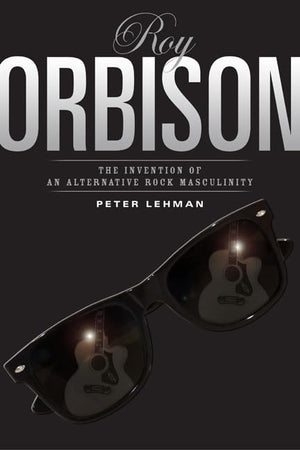 Roy Orbison: Invention Of An Alternative Rock Masculinity (Sound Matters),New