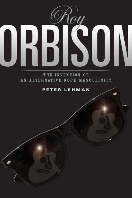 Roy Orbison: Invention Of An Alternative Rock Masculinity (Sound Matters),New
