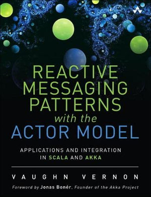 Reactive Messaging Patterns With the Actor Model: Applications and Integration in Scala and Akka,Used