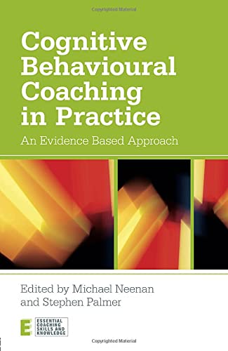 Cognitive Behavioural Coaching in Practice: An Evidence Based Approach (Essential Coaching Skills and Knowledge),Used