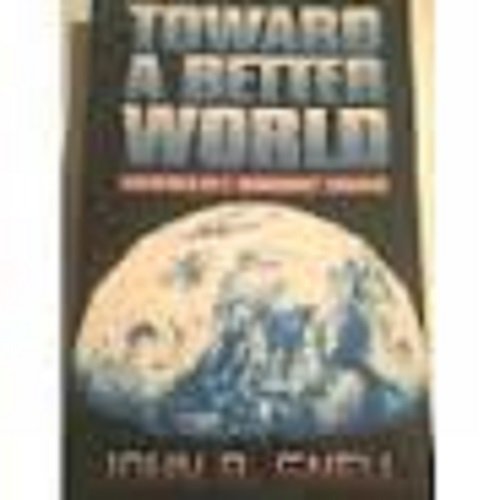 Toward a better world: Adventures of a 