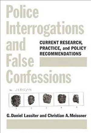 Police Interrogations And False Confessions: Current Research, Practice, And Policy Recommendations (Decade Of Behavior)