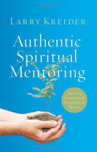 Authentic Spiritual Mentoring: Nurturing Younger Believers Toward Sprirtual Maturity,Used