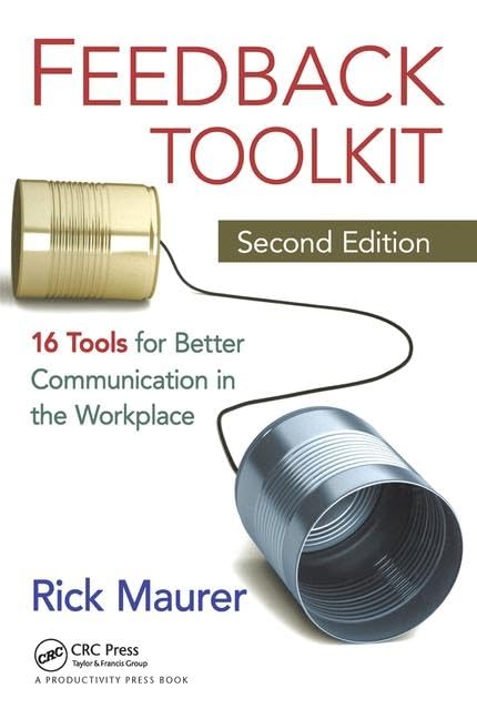 Feedback Toolkit: 16 Tools For Better Communication In The Workplace, Second Edition