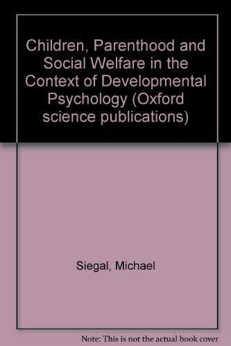 Children, Parenthood, and Social Welfare in the Context of Developmental Psychology (Oxford Science Publications),Used