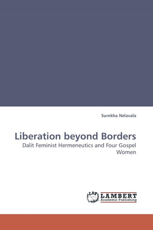 Liberation beyond Borders: Dalit Feminist Hermeneutics and Four Gospel Women,Used