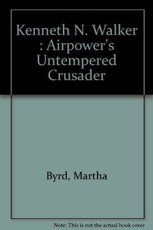 Kenneth N. Walker Airpower'S Untempered Crusader,Used