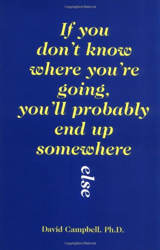 If You Don'T Know Where You'Re Going, You'Ll Probably End Up Somewhere Else,Used