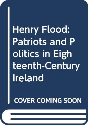 Henry Flood: Patriots and Politics in EighteenthCentury Ireland,Used