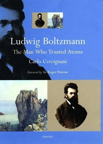 Ludwig Boltzmann: The Man Who Trusted Atoms,Used