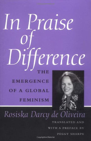 In Praise Of Difference: The Emergence Of A Global Feminism,Used