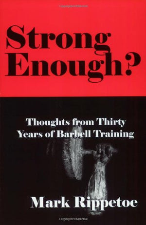 Strong Enough? Thoughts From Thirty Years Of Barbell Training,New