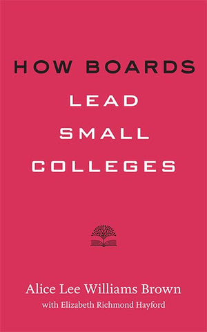 How Boards Lead Small Colleges (Higher Ed Leadership Essentials),Used