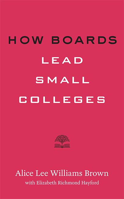 How Boards Lead Small Colleges (Higher Ed Leadership Essentials),Used