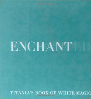 Enchanted: Titanias Book Of White Magic-new,New