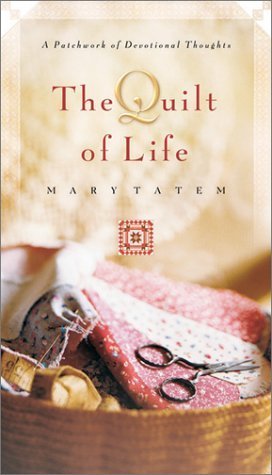 The Quilt Of Life: A Patchwork Of Devotional Thoughts