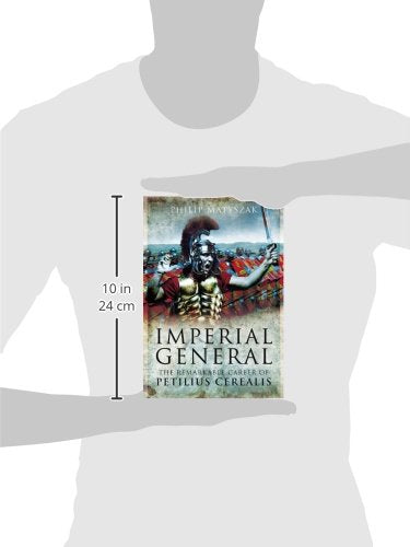 Imperial General: The Remarkable Career of Petellius Cerialis,New