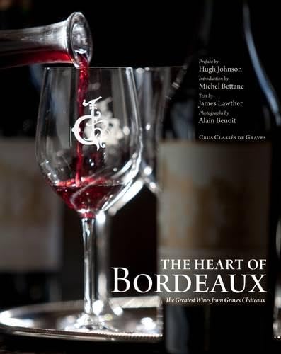 The Heart Of Bordeaux: The Greatest Wines From Graves Chteaux