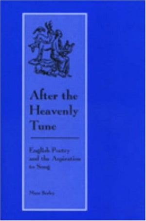 After the Heavenly Tune: English Poetry and the Aspiration to Song (Medieval & Renaissance Literary Studies),Used