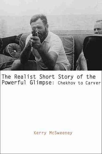 The Realist Short Story of the Powerful Glimpse: Chekhov to Carver,Used