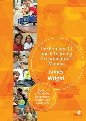 The Primary ICT & Elearning Coordinator's Manual: Book Two, A Guide for Experienced Leaders and Managers,Used