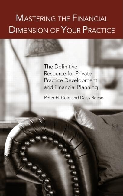 Mastering the Financial Dimension of Your Practice: The Definitive Resource for Private Practice Development and Financial Plann,Used
